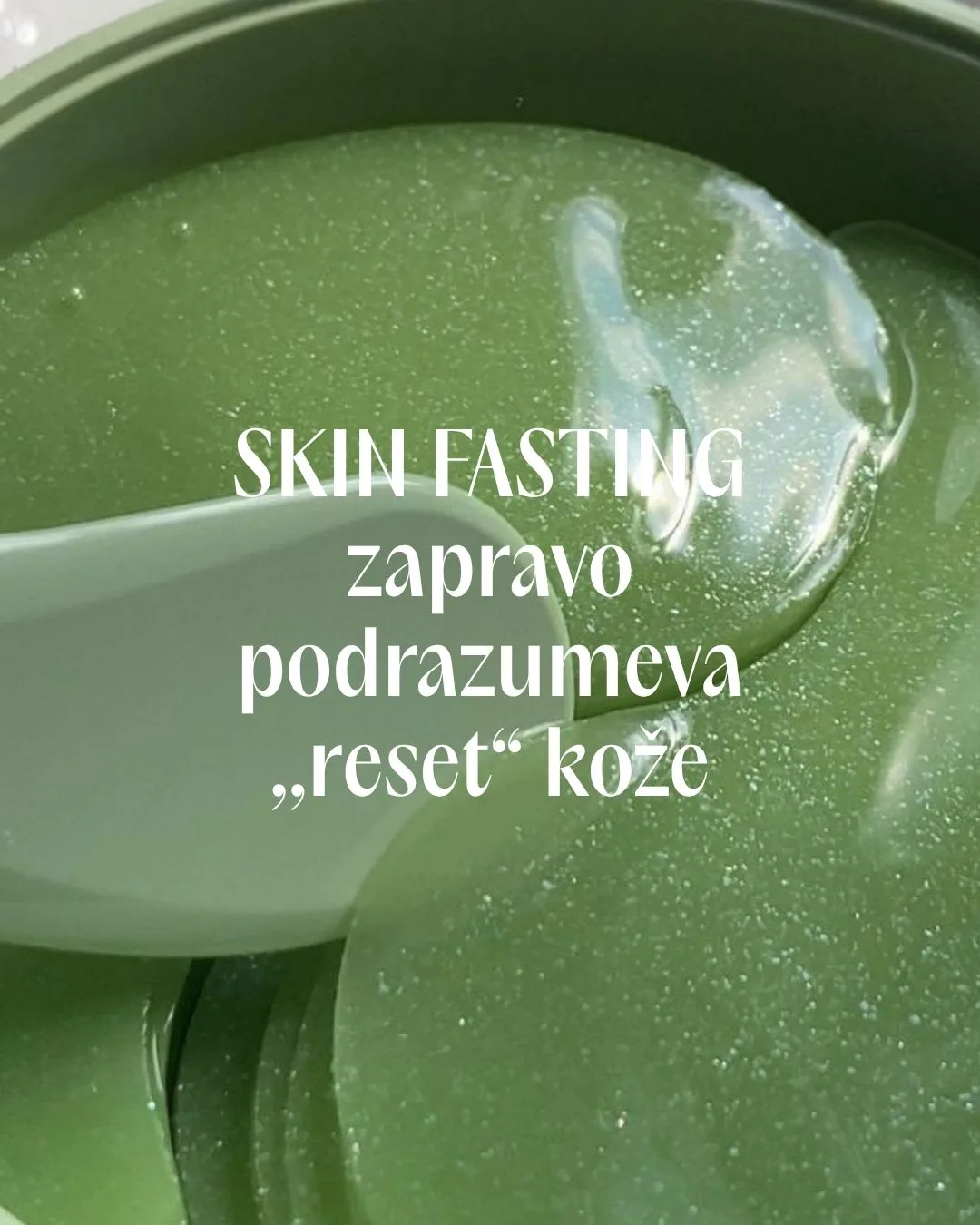 Zelene gelaste eye patch maske sa porukom o skin fastingu i resetovanju kože.